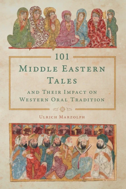 101 Middle Eastern Tales And Their Impact On Western Oral Tradition (Series In Fairy-Tale Studies)