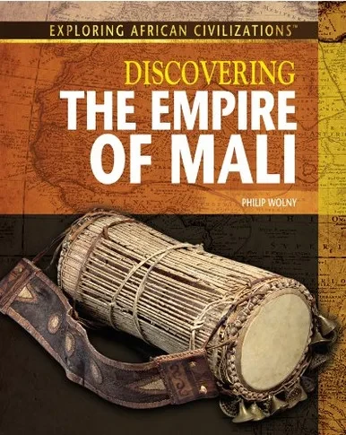 Discovering The Empire Of Mali (Exploring African Civilizations)
