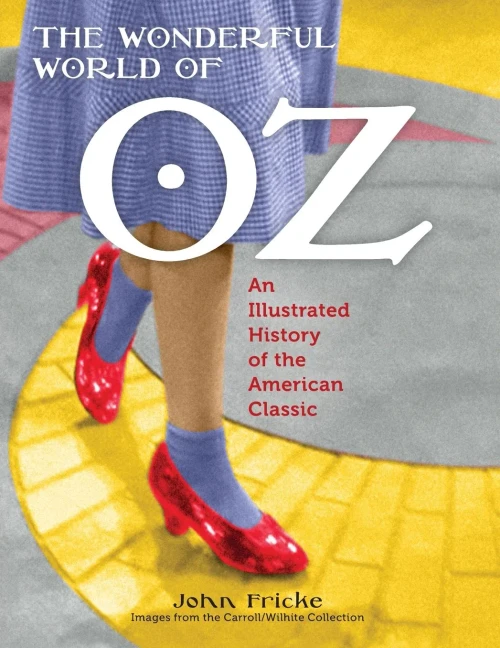 The Wonderful World Of Oz: An Illustrated History Of The American Classic