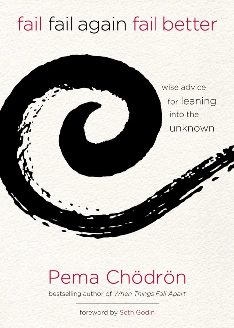 Fail, Fail Again, Fail Better: Wise Advice For Leaning Into The Unknown