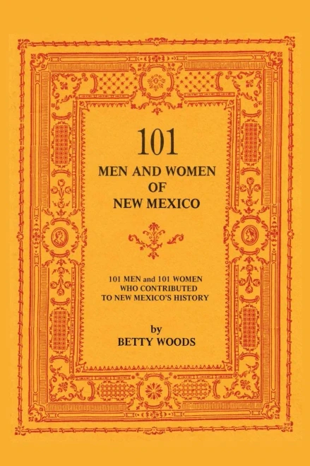 101 Men and Women of New Mexico: Men and Women Who Contributed to New Mexico's History