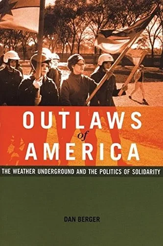 Outlaws Of America: The Weather Underground And The Politics Of Solidarity