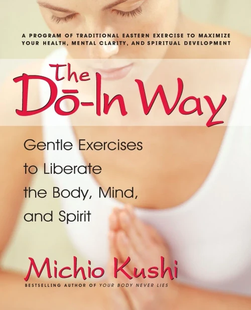 The Do-In Way: Gentle Exercises To Liberate The Body, Mind, And Spirit