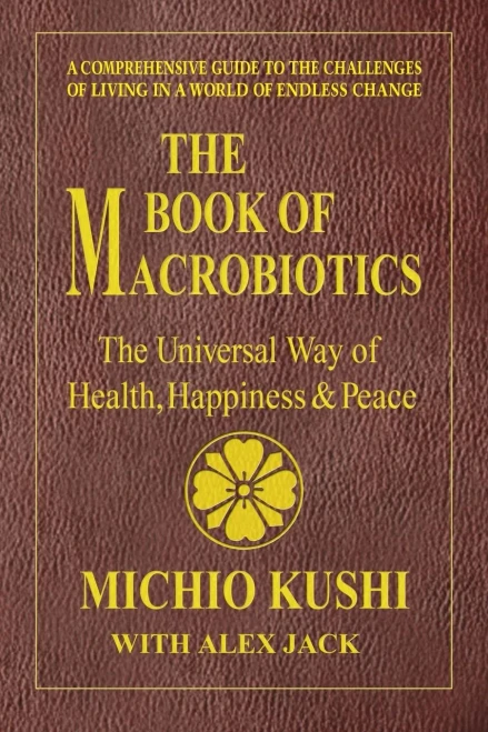 The Book Of Macrobiotics: The Universal Way Of Health, Happiness & Peace