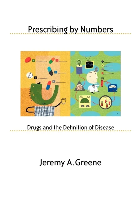 Prescribing By Numbers: Drugs And The Definition Of Disease