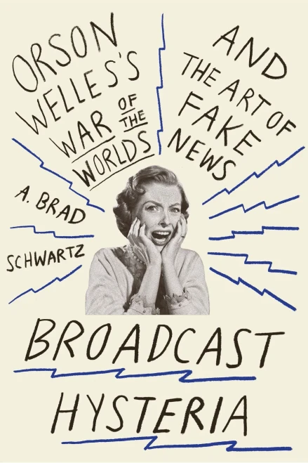 Broadcast Hysteria: Orson Welles'S War Of The Worlds And The Art Of Fake News