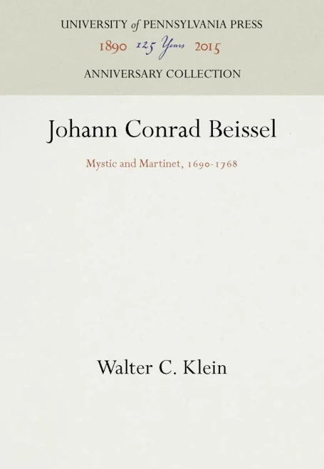 Johann Conrad Beissel: Mystic and Martinet, 169-1768