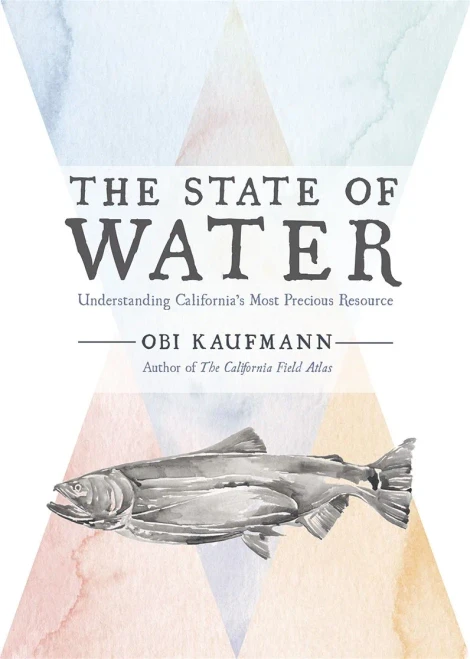 The State Of Water: Understanding California'S Most Precious Resource