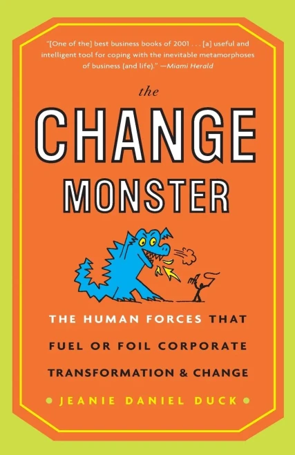 The Change Monster: The Human Forces That Fuel Or Foil Corporate Transformation And Change