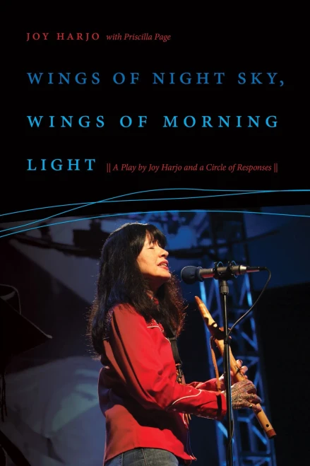 Wings Of Night Sky, Wings Of Morning Light: A Play By Joy Harjo And A Circle Of Responses