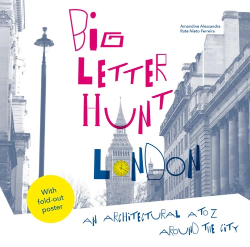 The Big Letter Hunt: London: An Architectural A To Z Around The City