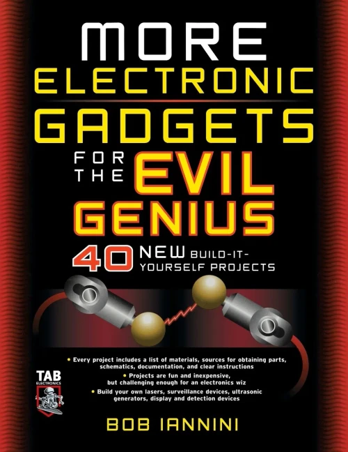 More Electronic Gadgets For The Evil Genius: 40 New Build-It-Yourself Projects