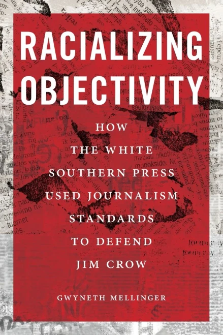 Racializing Objectivity: How the White Southern Press Used Journalism Standards to Defend Jim Crow