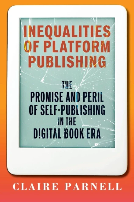 Inequalities of Platform Publishing: The Promise and Peril of Self-Publishing in the Digital Book Era