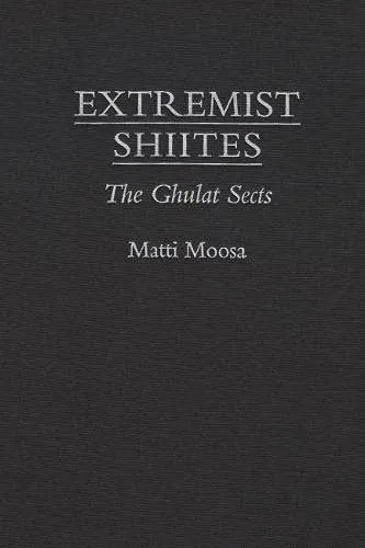 Extremist Shiites: The Ghulat Sects (Contemporary Issues In The Middle East)