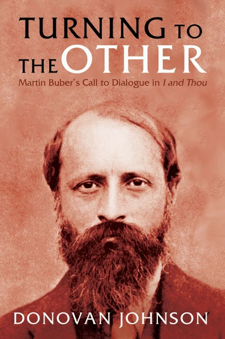 Turning To The Other: Martin Buber'S Call To Dialogue In I And Thou