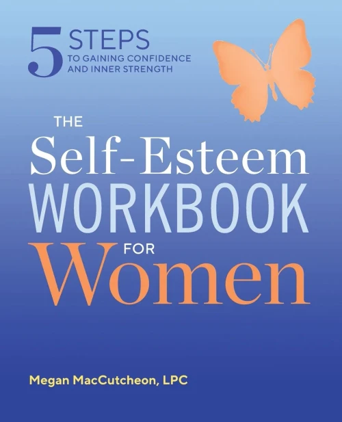 The Self Esteem Workbook For Women: 5 Steps To Gaining Confidence And Inner Strength
