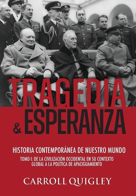 Tragedia y Esperanza: historia contemporánea de nuestro mundo - TOMO I: de la civilización occidental en su contexto global a la política de Apaciguam