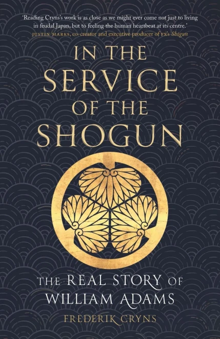In the Service of the Shogun: The Real Story of William Adams
