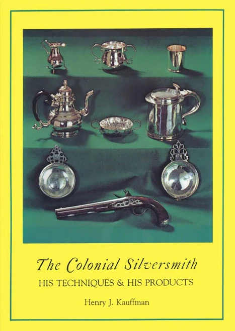Colonial Silversmith: His Techniques and His Products