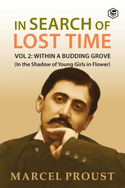 In Search Of Lost Time, Vol 2: Within A Budding Grove (In The Shadow Of Young Girls In Flower)