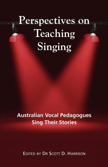 Perspectives on Teaching Singing: Australian Vocal Pedagogues Sing Their Stories