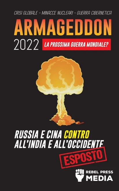 Armageddon 2022: La Prossima Guerra Mondiale?: Russia E Cina Contro All'India E All'Occidente; Crisi Globale - Minacce Nucleari - Guerra Cibernetica; Esposto (Conspiracy Debunked) (Italian Edition)