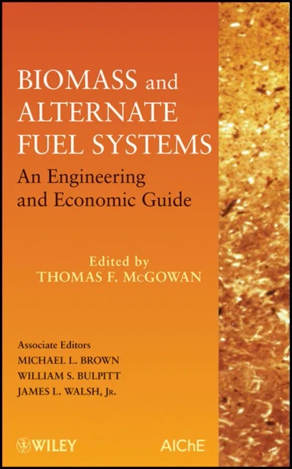 Biomass And Alternate Fuel Systems: An Engineering And Economic Guide
