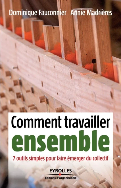 Comment travailler ensemble: 7 outils simples pour faire Ã©merger du collectif