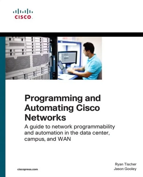 Programming And Automating Cisco Networks: A Guide To Network Programmability And Automation In The Data Center, Campus, And Wan (Networking Technology)