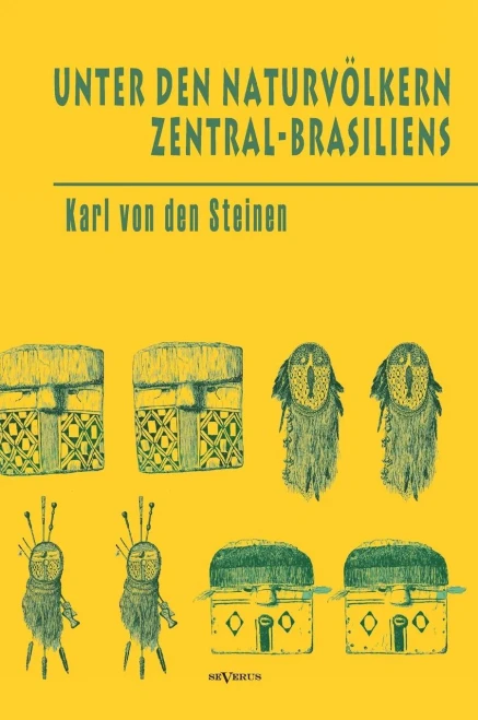 Unter den NaturvÃ¶lkern Zentral-Brasiliens: Reiseschilderung und Ergebnisse der Zweiten Schingu-Expedition 1887-1888