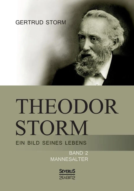 Theodor Storm: Ein Bild seines Lebens: Band 2: Mannesalter