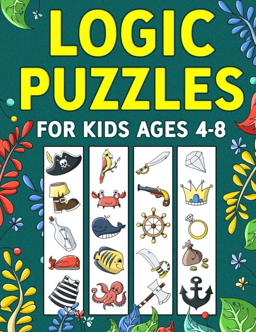 Logic Puzzles For Kids Ages 4-8: A Fun Educational Workbook To Practice Critical Thinking, Recognize Patterns, Sequences, Comparisons, And More!
