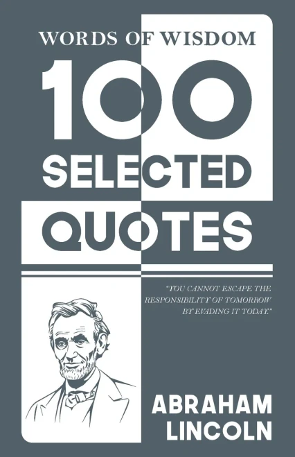 Words Of Wisdom: 100 Selected Quotes by Abraham Lincoln with Beautiful Illustrations