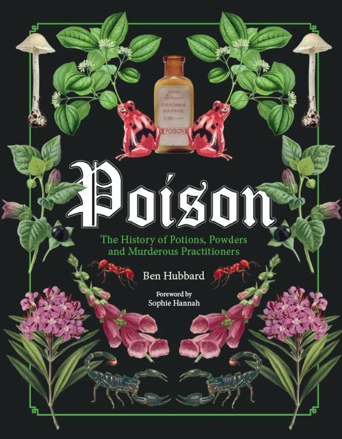 Poison: The History Of Potions, Powders And Murderous Practitioners