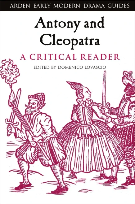 Antony And Cleopatra: A Critical Reader (Arden Early Modern Drama Guides)