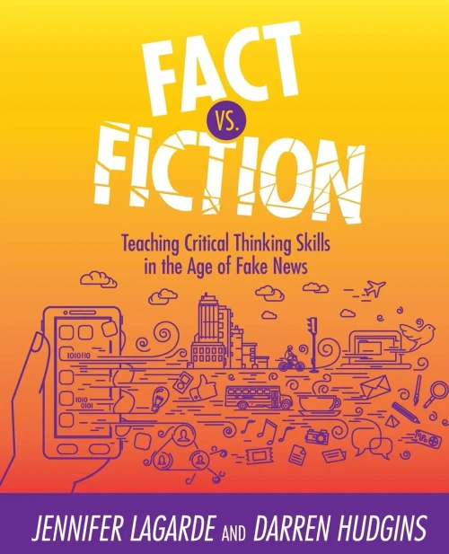 Fact Vs. Fiction: Teaching Critical Thinking Skills In The Age Of Fake News