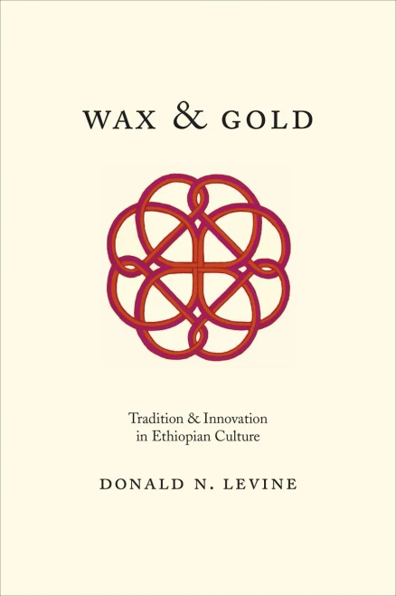 Wax and Gold: Tradition and Innovation in Ethiopian Culture