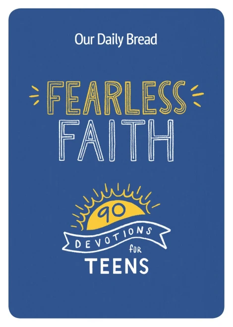 Fearless Faith: 90 Devotions For Teens