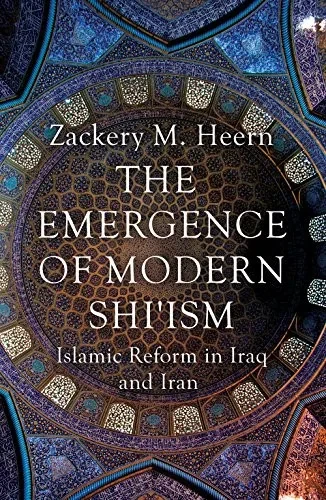 The Emergence Of Modern Shi'Ism: Islamic Reform In Iraq And Iran