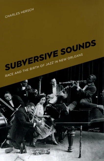 Subversive Sounds: Race and the Birth of Jazz in New Orleans
