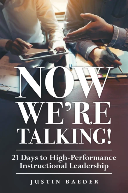 Now We'Re Talking! 21 Days To High-Performance Instructional Leadership (Making Time For Classroom Observation And Teacher Evaluation)