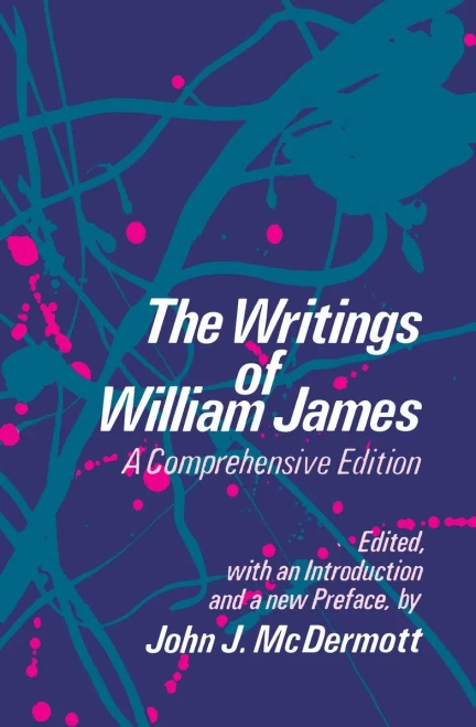 The Writings of William James: A Comprehensive Edition