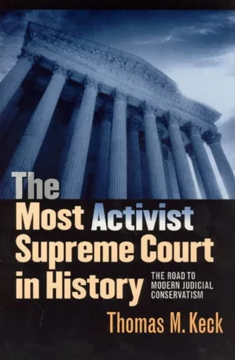 The Most Activist Supreme Court in History: The Road to Modern Judicial Conservatism
