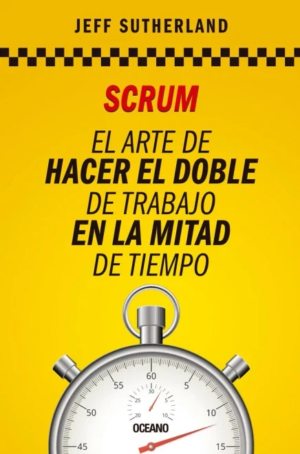 Scrum: El Arte De Hacer El Doble De Trabajo En La Mitad De Tiempo (Spanish Edition)
