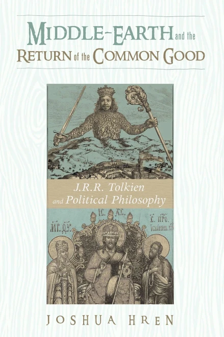 Middle-Earth And The Return Of The Common Good: J. R. R. Tolkien And Political Philosophy