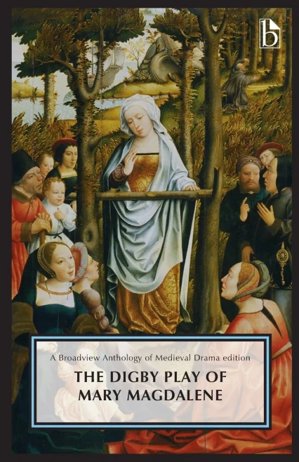 The Digby Play Of Mary Magdalene: A Broadview Anthology Of British Literature Edition (Broadview Anthology Of Medieval Drama)