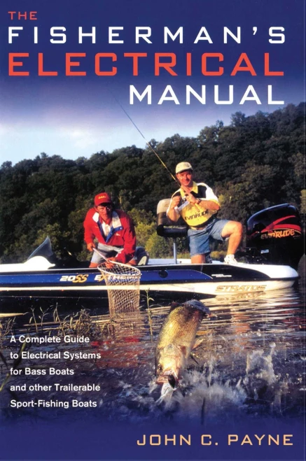 Fisherman'S Electrical Manual: A Complete Guide To Electrical Systems For Bass Boats And Other Trailerable Sport-Fishing Boats