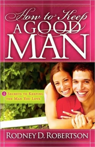 How to Keep a Good Man: 5 Secrets to Keeping the Man You Love