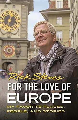 For The Love Of Europe: My Favorite Places, People, And Stories (Rick Steves)
